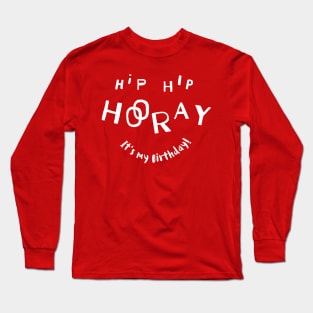 Hip Hip Hooray (It's my Birthday) Long Sleeve T-Shirt